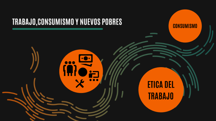 TRABAJO,CONSUMISMO Y NUEVOS POBRES by Nicolas Salazar on Prezi