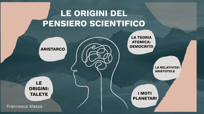 Le origini del pensiero scientifico by francesca massa on Prezi