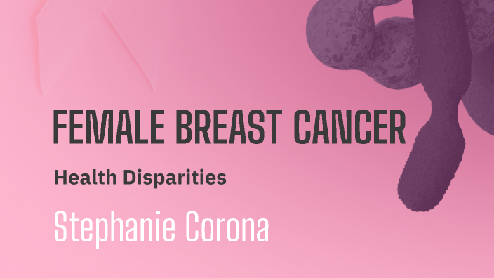 Female Breast Cancer by Stephanie Corona on Prezi