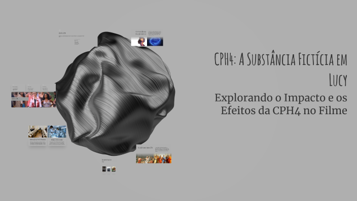 CPH4: A Substância Fictícia em Lucy by Joicy Fernandes on Prezi
