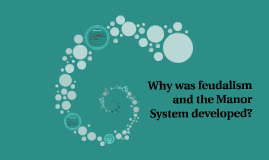 Why Was Feudalism And The Manor System Developed By Nancy Lopez