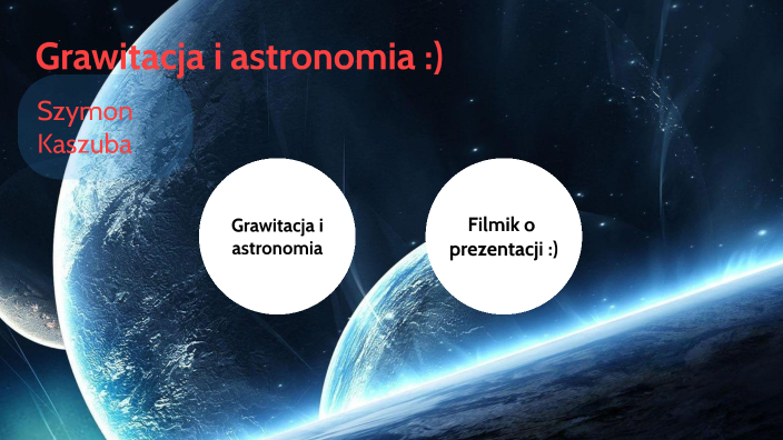 Sprawdzian Fizyka Astronomia I Grawitacja Grawitacja i astronomia by Syzmon Kaszuba on Prezi