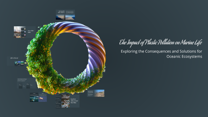 The Impact of Plastic Pollution on Marine Life by Satyajit Patnaik on Prezi