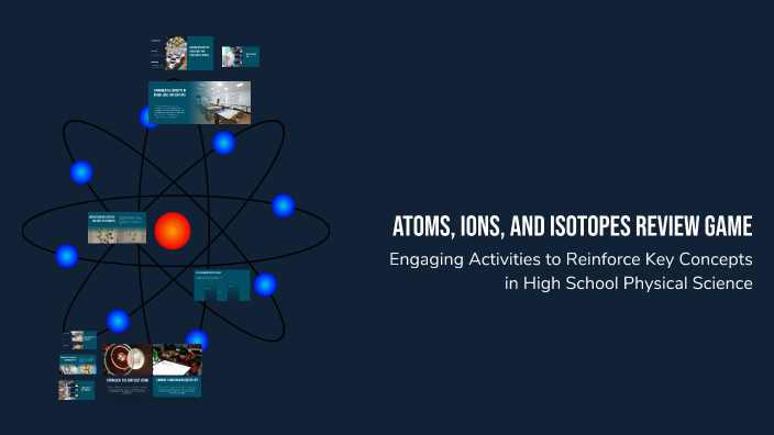 Atoms, Ions, and Isotopes Review Game by Carissa Pangilinan on Prezi