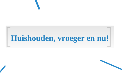 Huishouden, Vroeger En Nu! By Sanne Termaat On Prezi