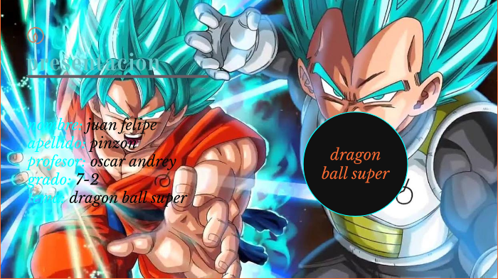 dragon ball super by juan felipe pinzon on Prezi