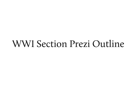 WWI Section Prezi Outline by Joe Dunaske on Prezi