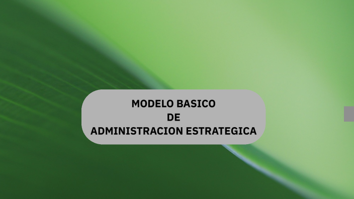 Modelo Basico De Administracion Estrategica By Gerardo Wandir Souza Sanabria On Prezi 6987