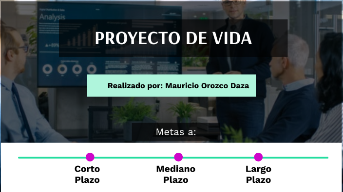 PROYECTO DE VIDA by mauricio orozco on Prezi