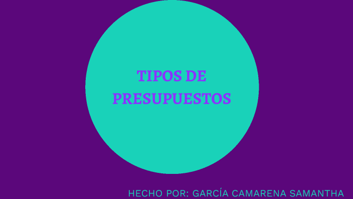 TIPOS DE PRESUPUESTOS By SAMANTHA GARCIA CAMARENA On Prezi