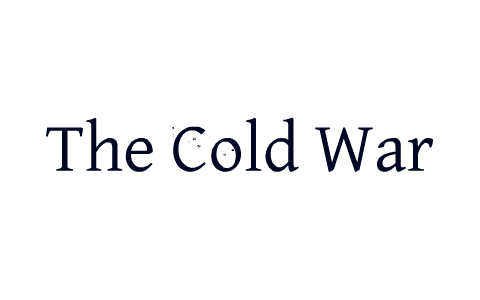The Cold War by Jake B. on Prezi