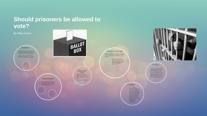 Should Prisoners Be Allowed To Vote? By Ffion Down On Prezi