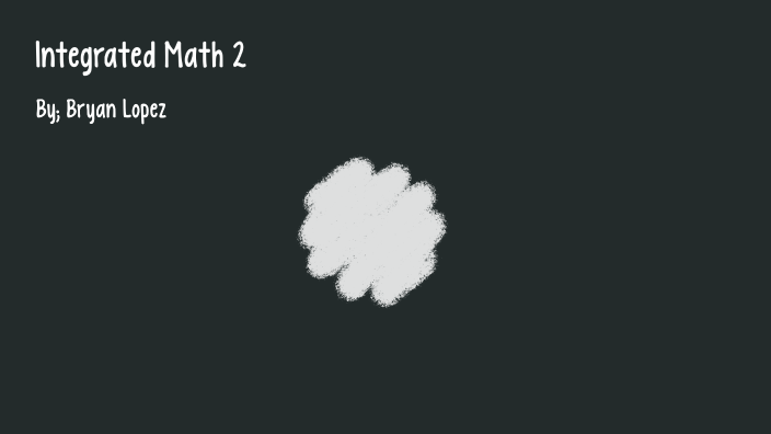 Integrated Math 2 By Bryan Lopez integrated-math-2-by-bryan-lopez