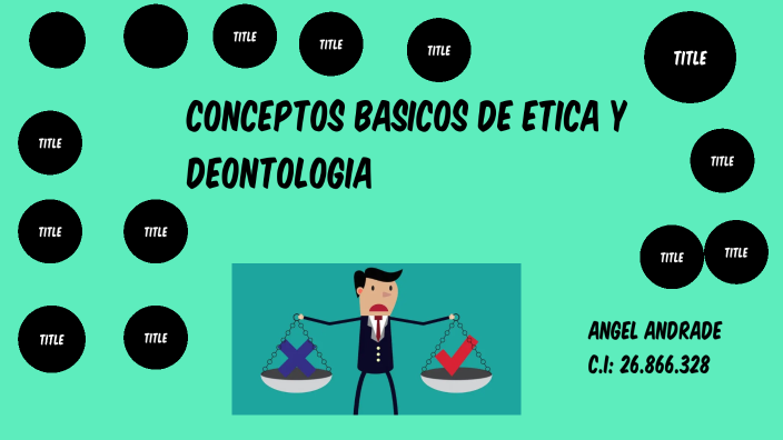 Conceptos basicos de la etica y deontologia by Angel Andrade on Prezi