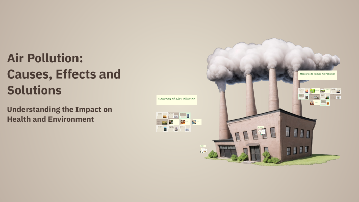 Air Pollution: Causes, Effects and Solutions by Michal Ježek on Prezi