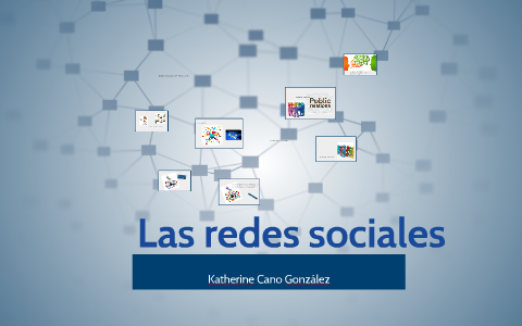 Las redes sociales by Katherine Cano González on Prezi