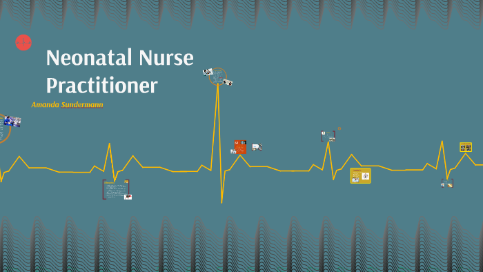 Neonatal Nurse Practitioner by Amanda Sundermann on Prezi