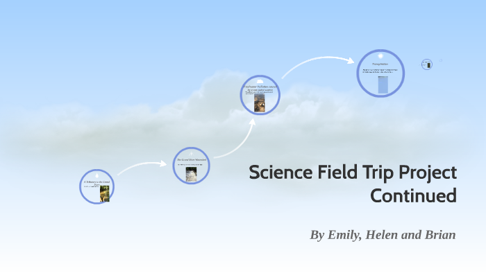 Science Field Trip Project Continued by hey ya on Prezi