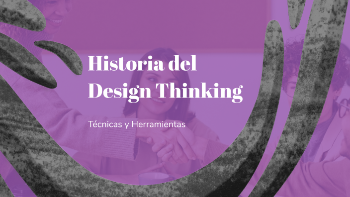 Historia del Design Thinking by Jorge Morales on Prezi