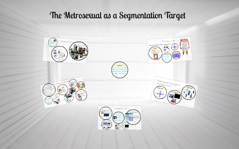 The Metrosexual as a Segmentation Target by Madeleine King on Prezi