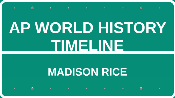AP WORLD HISTORY TIMELINE by Madison Rice on Prezi