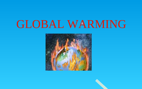 Global Warming by Connor Boyce on Prezi