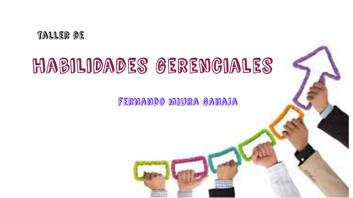 Taller De Habilidades Gerenciales By Fernando Miura Ganaja On Prezi 4830