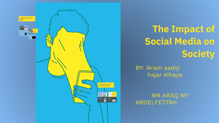 The Impact of Social Media on Society by hajar elhaya on Prezi