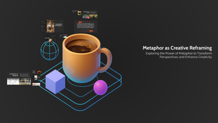 Metaphor as Creative Reframing by Amna Barhoumi on Prezi