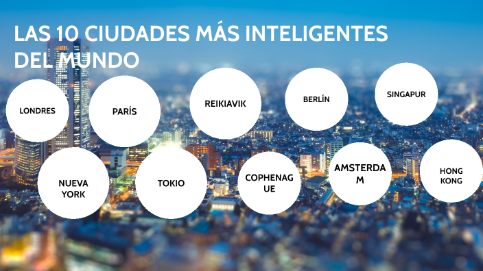 Las 10 ciudades más inteligentes del mundo by Hugo Blanco on Prezi