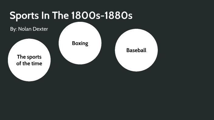 Sports in the 18001880s by Nolan Dexter on Prezi