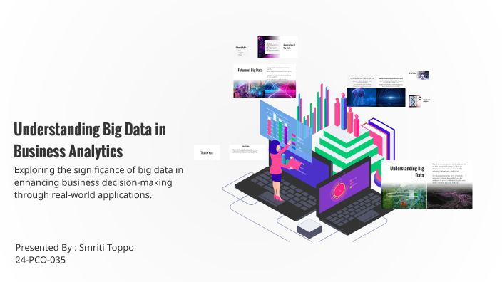 Understanding Big Data in Business Analytics by Smriti Toppo on Prezi