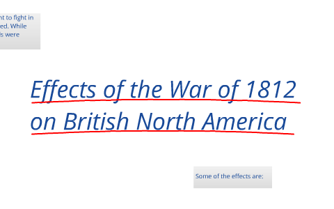 Effects Of The War Of 1812 On British North America By Lindsay Poppe