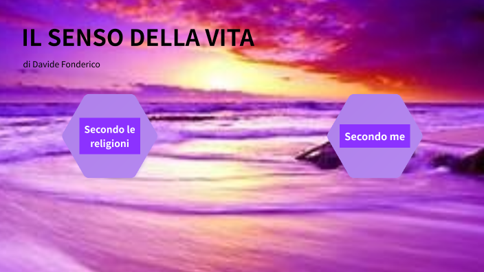 Qual E Il Senso Della Vita Il senso della vita by davide fonderico on Prezi