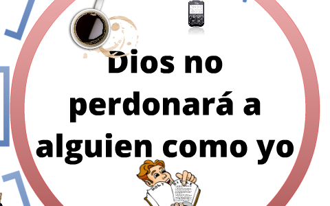 Dios No Perdonara A Alguien Como Yo By Alexander Guti On Prezi