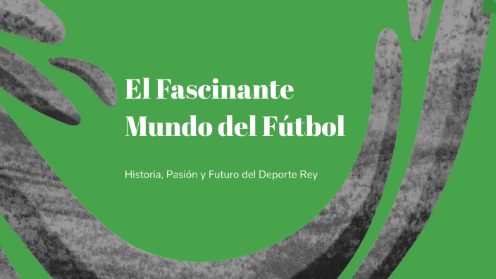 El Fascinante Mundo del Fútbol by Biel Rodríguez Canicio on Prezi
