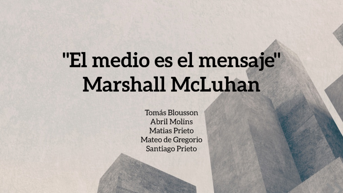 "El medio es el mensaje" Marshall McLuhan by Santiago Prieto on Prezi