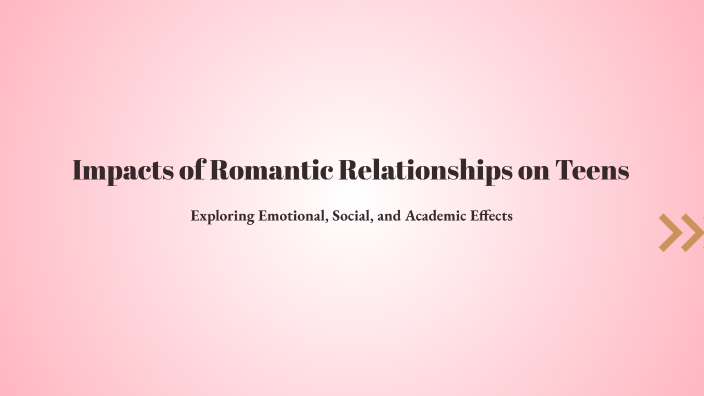 Impacts of Romantic Relationships on Teens by Nicole Lew on Prezi