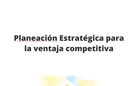 Planeación estratégica para crear VENTAJA COMPETITIVA by ANA BUENO on ...