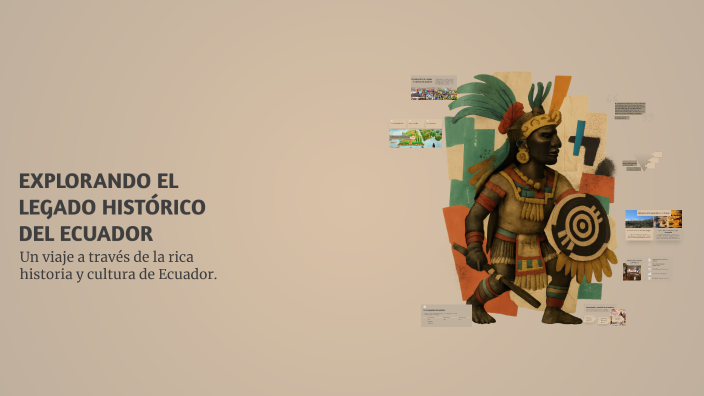 EXPLORANDO EL LEGADO HISTÓRICO DEL ECUADOR by milena diaz on Prezi