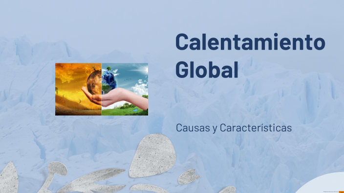 Calentamiento Global by IVAN RICARDO MENDOZA MARTINEZ on Prezi