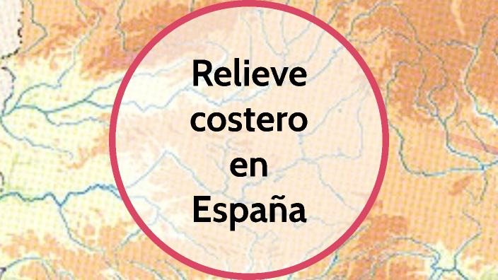 Relieve costero de españa by ANTONIA MARTINEZ LOPEZ on Prezi
