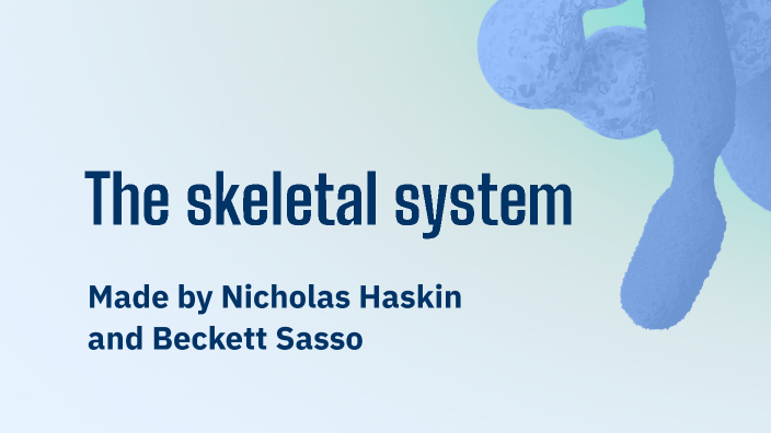 Understanding the Skeletal System by Nicholas Haskin on Prezi