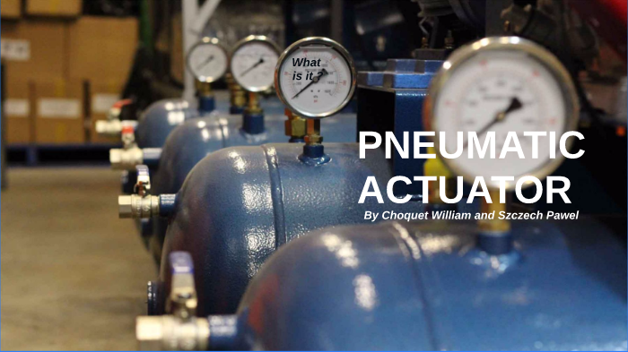 Pneumatic Actuator by William Rhee on Prezi