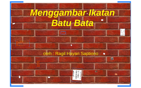 Menggambar Ikatan Batu Bata by hayan saptiono on Prezi