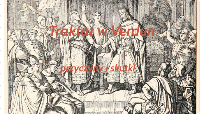 Traktat w Verdun- przyczyny i skutki by Jan Rybicki on Prezi