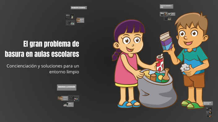 El gran problema de basura en aulas escolares by Juan González on Prezi