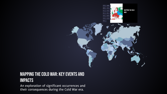 Mapping the Cold War: Key Events and Impacts by Tylazia Dennison on Prezi