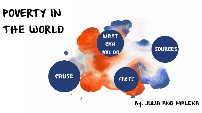 poverty in the world by Julia Irish on Prezi