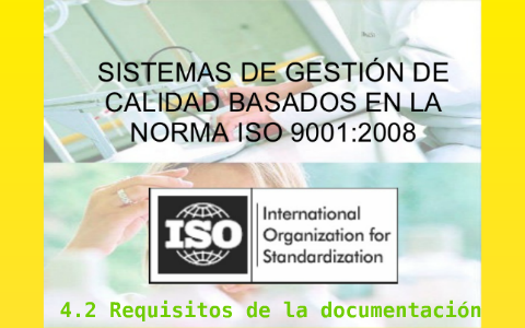 ISO 9001:2008 4.2 Requisitos de la documentación by LUCIA DEL PILAR ...